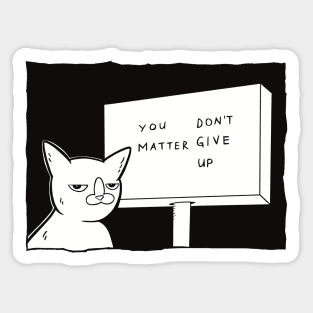 You Matter, Don't Give Up/ You Don't Matter, Give Up Sticker